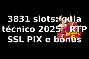 3831 slots: guia técnico 2025 🧠 | RTP, SSL, PIX e bônus